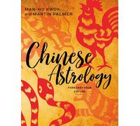 Chinese Astrology: Forecast Your Future From Chinese Horoscope