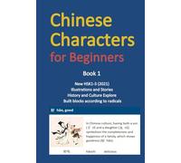 Chinese Characters for Beginners: A Chinese Textbook based on 900 Chinese characters in the new HSK 1-3 (2021 version)