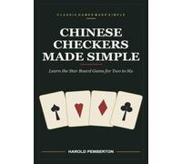 Chinese Checkers Made Simple: Learn the Star Board Game for Two to Six - the Single Step, the Chain of Jumps, and Why Nothing Is Ever Taken: Learn the ... Chain of Jumps, and Why Nothing Is Ever Taken