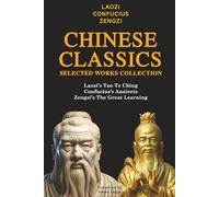 Chinese Classics Selected Works Collection: Laozi’s Tao Te Ching, Confucius’s Analects, Zengzi’s The Great Learning
