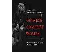 Chinese Comfort Women: Testimonies from Imperial Japans Sex Slaves