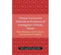 Chinese Communist Materials at the Bureau of Investigation Archives Taiwan by Peter Donovan C. E. W. Dorris, Lawrence R. Sullivan, Peter Williams Donovan (Auteur)