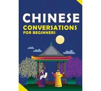 Chinese Conversations for Beginners: Simple Dialogues to Build Your Chinese Speaking Skills with english translation