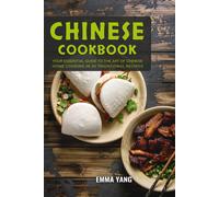 Chinese Cookbook: Your Essential Guide To The Art Of Chinese Home Cooking In 50 Traditional Recipes