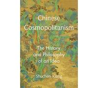 Chinese Cosmopolitanism: The History and Philosophy of an Idea