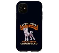 Chinese Crested If You Dont One You'll Never Understand Coque pour iPhone 11