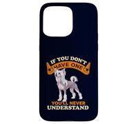 Chinese Crested If You Dont One You'll Never Understand Coque pour iPhone 15 Pro Max