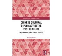 Chinese Cultural Diplomacy in the 21st Century The China Cultural Centre Project - Minglei Wang - Routledge - ebook (ePub) - Livre