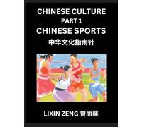 Chinese Culture (Part 1)- Chinese Sports, Learn Mandarin Chinese Language, Discover Ancient History and Culture, Reading Chinese Characters, Words, ... English, Pinyin, Intermediate and Advanced