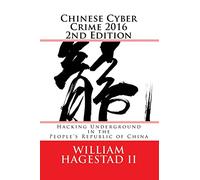 Chinese Cyber Crime 2016 2nd Edition: Hacking Underground in the People's Republic of China