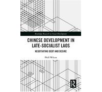 Chinese Development in Late-Socialist Laos Negotiating Debt and Desire - Phill Wilcox - Routledge - ebook (ePub) - Livre