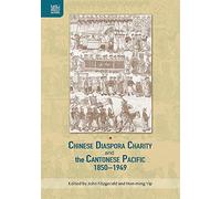 Chinese Diaspora Charity And The Cantonese Pacific, 1850-1949 (Crossing Seas)