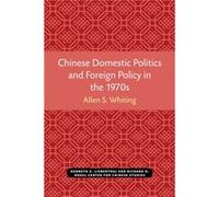 Chinese Domestic Politics and Foreign Policy in the 1970s by Allen S Whiting Allen Whiting (Auteur)