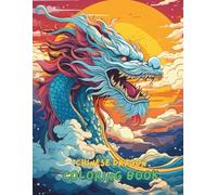 Chinese Dragon Coloring Book for Adults and Teens: Over 100 Pages of Mythical Asian Dragons, Fire-Breathing Beasts, Ancient Symbols, and Oriental Art Designs for Stress Relief and Creativity