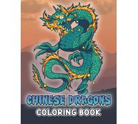Chinese Dragons Coloring Book: Amazing Coloring Pages With Mythical Dragons Illustration For All Ages Fun And Relax An Ideal Gift For Special Occasions