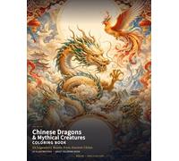 Chinese Dragons & Mythical Creatures Coloring Book: 24 Legendary Beasts from Ancient China