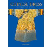 Chinese Dress - From the Qing Dynasty to the Present /anglais
