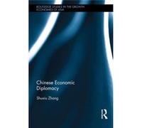 Chinese Economic Diplomacy: Decision-Making Actors And Processes (Routledge Studies In The Growth Economies Of Asia) (Hardcover) Shuxiu New Zealand Ministry Of Foreign Affairs And Trade Zhang, Uk Lond