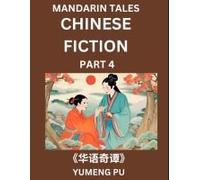 Chinese Fiction (Part 4) - Mandarin Tales, Reading Chinese Short Stories, Learn Mandarin Chinese Language And Culture, Suitable For Hsk All Level Preparations And Reading Practice, Easy Lessons For Be