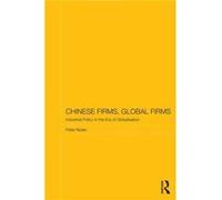 Chinese Firms, Global Firms: Industrial Policy In The Age Of Globalization (Routledge Studies On The Chinese Economy) (Paperback) Peter Nolan, (Auteur)
