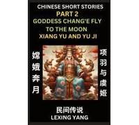 Chinese Folktales (Part 2)- The Goddess Chang'e Fly To The Moon & Xiang Yu And Yu Ji, Famous Ancient Short Stories, Simplified Characters, Pinyin, Easy Lessons For Beginners, Self-Learn Language & Cul
