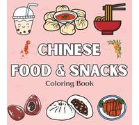 Chinese Food & Snacks Coloring Book: 40 Simple, Bold and Easy Designs for All Ages - Fun Asian Cuisine Coloring Pages with Dim Sum, Noodles, Tea, Desserts and More