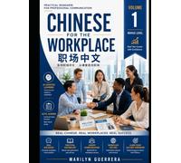 Chinese for the Workplace: Volume 1: Practical Mandarin for Workplace Success