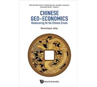 Chinese Geo-Economics: Maneuvering for the Chinese Dream