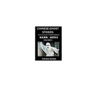 Chinese Ghost Stories (Part 1)- Learn Mandarin Chinese Language And Culture By Reading Short Stories, Hsk All Levels, Simplified Character Edition, Easy Lessons For Beginners