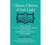 Chinese Gleams of Sufi Light: Wang Tai-Yu's Great Learning of the Pure and Real and Liu Chih's Displaying the Concealment of the Real Realm