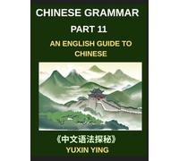 Chinese Grammar Mastery Course (Part 11)- An English Guide to Chinese, Learn 60 Essential Mandarin Expressions Through Examples, Usage Notes, History and Culture, Easy Vocabulary, HSK Test All Levels