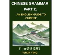 Chinese Grammar Mastery Course (Part 11)- An English Guide to Chinese, Learn 60 Essential Mandarin Expressions Through Examples, Usage Notes, History and Culture, Easy Vocabulary, HSK Test All Levels