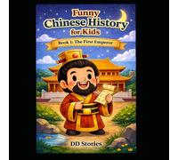 Chinese History for Kids Ages 5-10: Fun and Simple Stories About Ancient China, the First Emperor, and the Great Wall for Young Readers