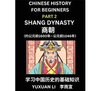 Chinese History (Part 2) - Shang Dynasty, Learn Mandarin Chinese Language And Culture, Easy Lessons For Beginners To Learn Reading Chinese Characters, Words, Sentences, Paragraphs, Simplified Characte