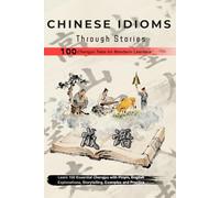 Chinese Idioms Through Stories: 100 Essential Chengyu for Beginners