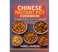 Chinese Instant Pot Cookbook: 50 Flavor-Packed Asian Meals for Home Cooks