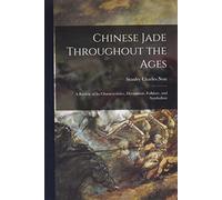 Chinese Jade Throughout the Ages: a Review of Its Characteristics, Decoration, Folklore, and Symbolism
