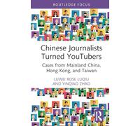 Chinese Journalists Turned YouTubers: Cases from Mainland China, Hong Kong, and Taiwan