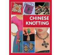 Chinese Knotting: Creative Designs That Are Easy and Fun!