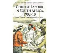 Chinese Labour In South Africa, 1902-10: Race, Violence, And Global Spectacle (Cambridge Imperial And Post-Colonial Studies Series) (Hardcover) Rachel Bright, (Auteur)