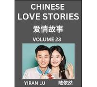 Chinese Love Stories (Volume 23) - Learn Mandarin Chinese Language And Culture While Reading Chinese Romantic Stories, Beginner To Advanced Hsk All Levels, Easy Lessons, Vocabulary, English And Simpli