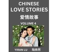 Chinese Love Stories (Volume 4) - Learn Mandarin Chinese Language And Culture While Reading Chinese Romantic Stories, Beginner To Advanced Hsk All Levels, Easy Lessons, Vocabulary, English And Simplif