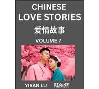 Chinese Love Stories (Volume 7) - Learn Mandarin Chinese Language And Culture While Reading Chinese Romantic Stories, Beginner To Advanced Hsk All Levels, Easy Lessons, Vocabulary, English And Simplif
