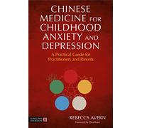 Chinese Medicine for Childhood Anxiety and Depression by Rebecca Avern Rebecca Avern (Auteur)
