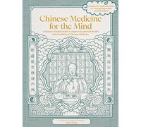 Chinese Medicine for the Mind: A Science-backed Guide to Improving Mental Health With Traditional Chinese Medicine