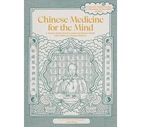 Chinese Medicine for the Mind: A Science-backed Guide to Improving Mental Health With Traditional Chinese Medicine