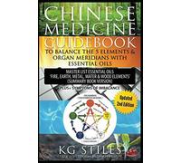 Chinese Medicine Guidebook Balance The 5 Elements & Organ Meridians With Essential Oils (Summary Book Version)