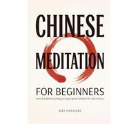 Chinese Meditation for Beginners: A Step-by-Step Guide to Taoist and Buddhist Breathing, Qi Gong Postures, and Guided Meditations for Stress Relief, Focus, and Inner Calm