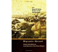 Chinese Migrants Abroad: Cultural, Educational, And Social Dimensions Of The Chinese Diaspora