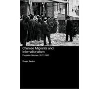 Chinese Migrants and Internationalism by Gregor Benton Gregor Benton (Auteur)